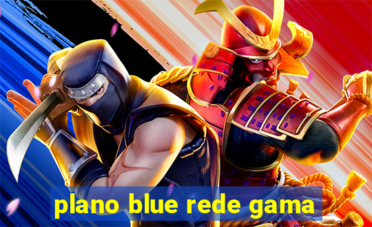 plano blue rede gama